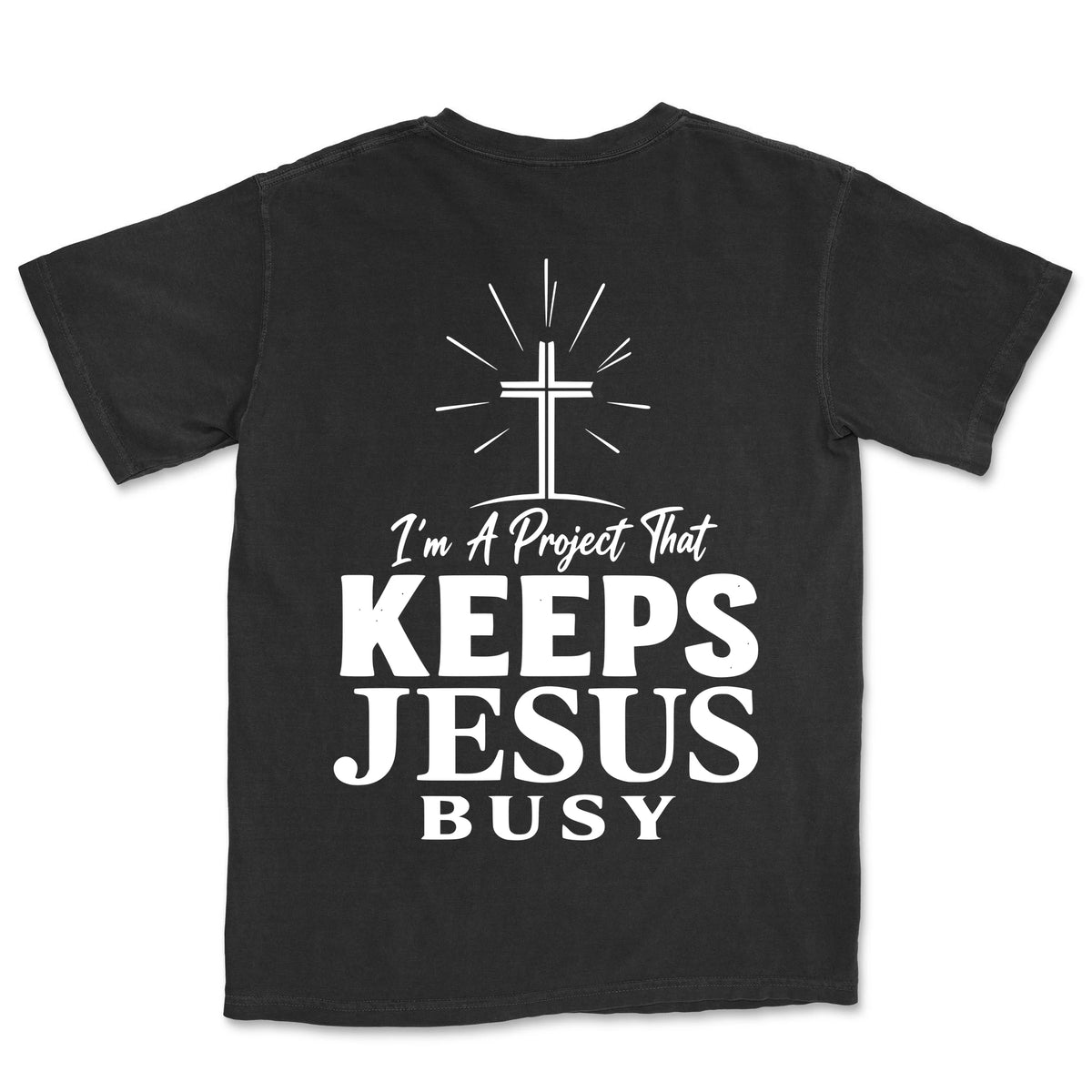 I Am A Project That Keeps Jesus Busy | Black back