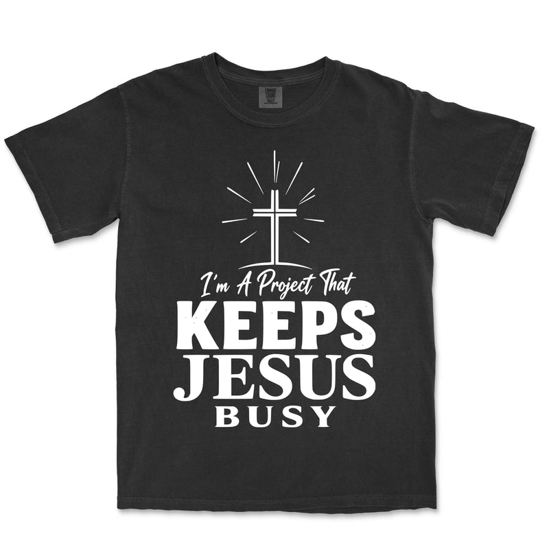 I Am A Project That Keeps Jesus Busy | Black front