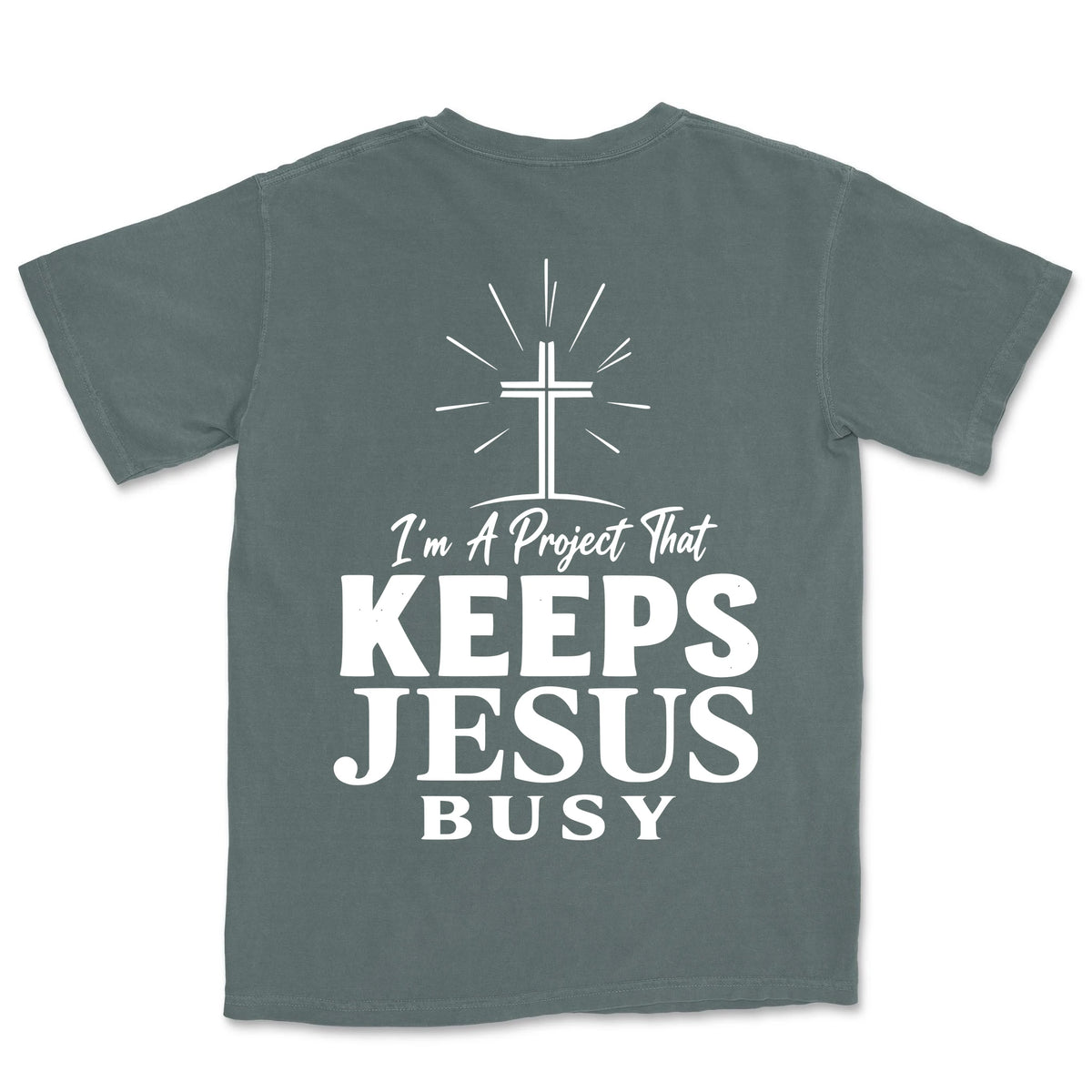 I Am A Project That Keeps Jesus Busy | Blue Spruce back