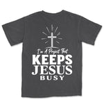 I Am A Project That Keeps Jesus Busy | Graphite back